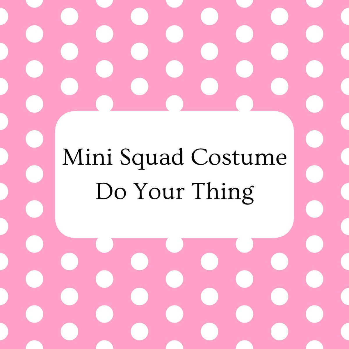 Mini Squad Costume - Do Your Thing