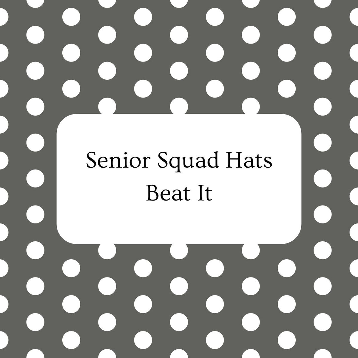 Senior Squad Hats - Beat It